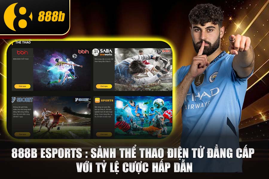 888b Esports : Sảnh Thể Thao Điện Tử Đẳng Cấp Với Tỷ Lệ Cược Hấp Dẫn